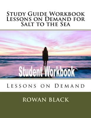 Study Guide Workbook Lessons on Demand for Salt to the Sea: Lessons on Demand by Black, Rowan