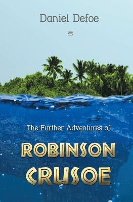 The Further Adventures of Robinson Crusoe by Defoe, Daniel