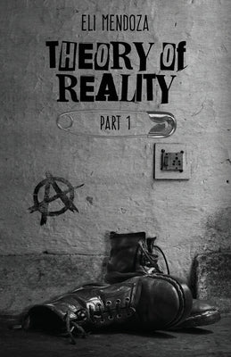 Theory of Reality: Part 1 by Mendoza, Eli