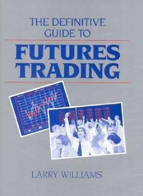 The Definitive Guide to Futures Trading by Williams, Larry