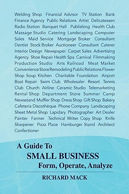 A Guide to Small Business Form, Operate, Analyze by Mack, Richard