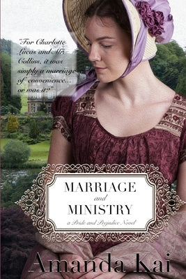Marriage and Ministry: a Pride and Prejudice Novel by Kai, Amanda