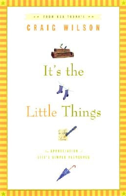 It's the Little Things . . .: An Appreciation of Life's Simple Pleasures by Wilson, Craig