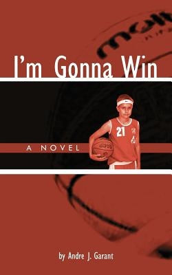 I'm Gonna Win by Garant, Andre J.