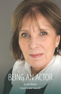 Being an Actor: A Little Guide Book About Being in the Business by Merrow, Jane