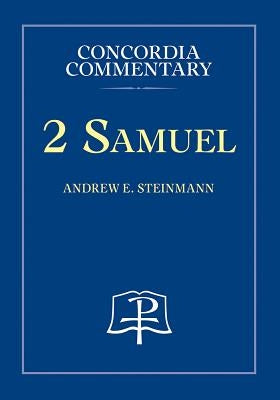 2 Samuel-Concordia Commentary by Steinmann, Andrew, E.