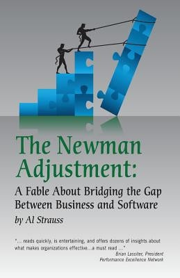 The Newman Adjustment: A Fable About Bridging The Gap Between Business And Software by Strauss, Al