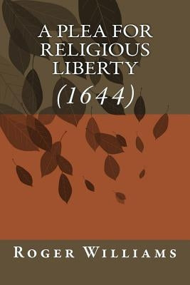 A Plea for Religious Liberty (1644) by Williams, Roger