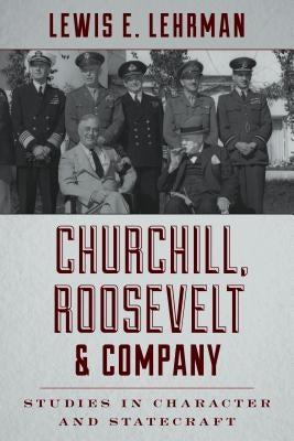 Churchill, Roosevelt & Company: Studies in Character and Statecraft by Lehrman, Lewis E.
