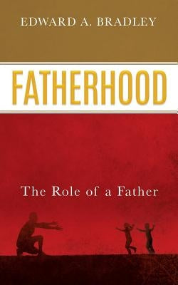 Fatherhood by Bradley, Edward A.