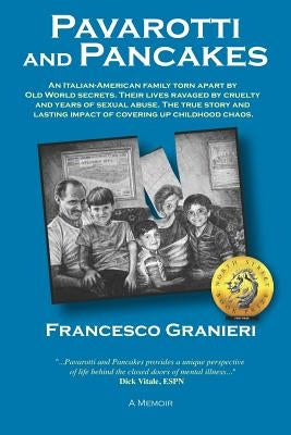 Pavarotti and Pancakes: An Italian-American family torn apart by Old World secrets. Their lives ravaged by cruelty and years of sexual abuse. by Granieri, Francesco