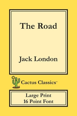 The Road (Cactus Classics Large Print): 16 Point Font; Large Text; Large Type by London, Jack
