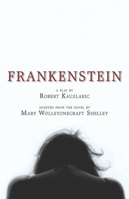Frankenstein: A Play by Shelley, Mary Wollstonecraft