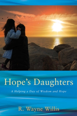 Hope's Daughters: A Helping a Day of Wisdom and Hope by Willis, R. Wayne