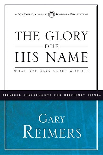 The Glory Due His Name by Reimers, Gary R.