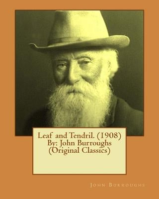 Leaf and Tendril. (1908) By: John Burroughs (Original Classics) by Burroughs, John