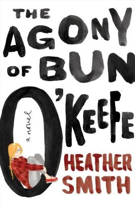 The Agony of Bun O'Keefe by Smith, Heather