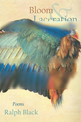 Bloom and Laceration: Poems by Black, Ralph