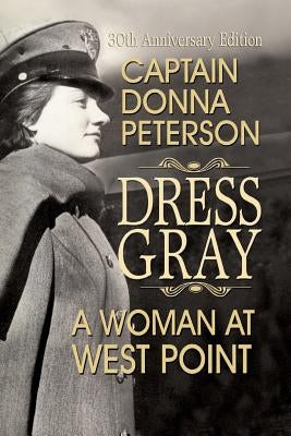 Dress Gray: A Woman at West Point by Peterson, Donna