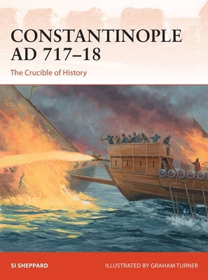 Constantinople AD 717-18: The Crucible of History by Sheppard, Si