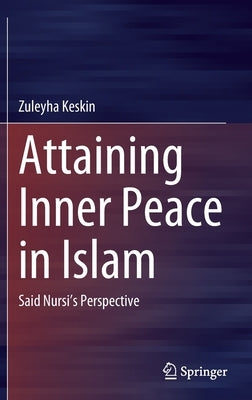 Attaining Inner Peace in Islam: Said Nursi's Perspective by Keskin, Zuleyha