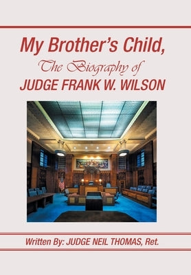 My Brother's Child, the Biography of Judge Frank Wilson by Thomas Ret, Judge Neil