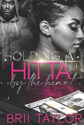 Holding A Hitta By The Heart by Taylor, Brii