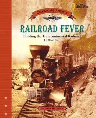 Railroad Fever (Direct Mail Edition): Building the Transcontinental Railroad 1830-1870 by Halpern, Monica