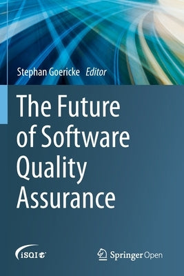 The Future of Software Quality Assurance by Goericke, Stephan