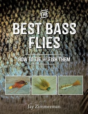 The Best Bass Flies: How to Tie and Fish Them by Zimmerman, Jay