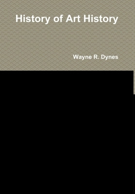 History of Art History by Dynes, Wayne R.