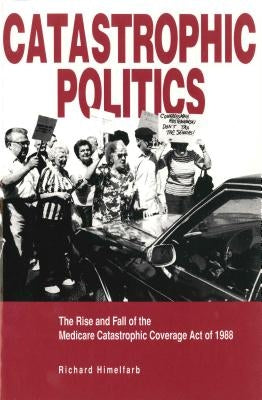 Catastrophic Politics - Ppr. by Himelfarb, Richard