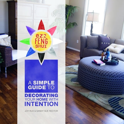Ez2 Feng Shui: A Simple Guide to Decorating Your Home with Intention by Rux, Joy