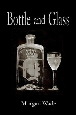 Bottle and Glass by Wade, Morgan