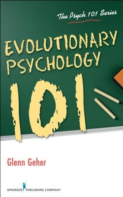 Evolutionary Psychology 101 by Geher, Glenn