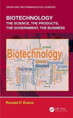 Biotechnology: the Science, the Products, the Government, the Business by Evens, Ronald P.
