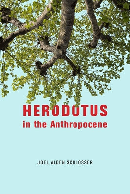 Herodotus in the Anthropocene by Schlosser, Joel Alden