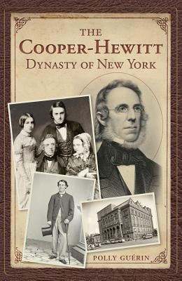 The Cooper-Hewitt Dynasty of New York by Guerin, Polly