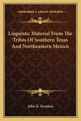 Linguistic Material from the Tribes of Southern Texas and Northeastern Mexico by Swanton, John R.
