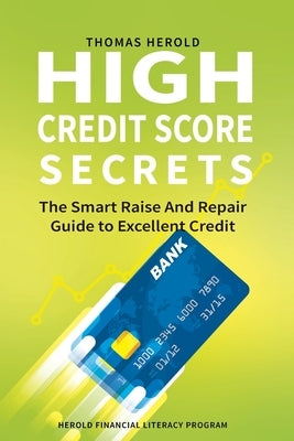 High Credit Score Secrets - The Smart Raise And Repair Guide to Excellent Credit by Herold, Thomas