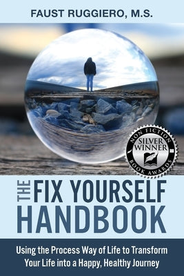 The Fix Yourself Handbook: Using the Process Way of Life to Transform Your Life into a Happy, Healthy Journey by Ruggiero, Faust