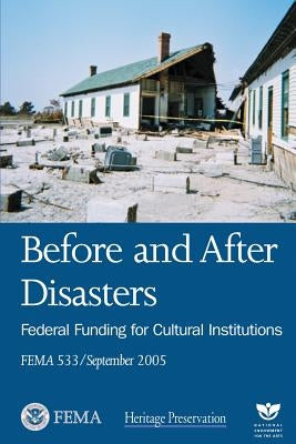Before and After Disasters: Federal Funding for Cultural Institutions (FEMA 533 / September 2005) by Agency, Federal Emergency Management