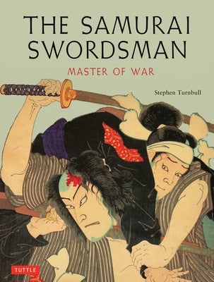 The Samurai Swordsman: Master of War by Turnbull, Stephen