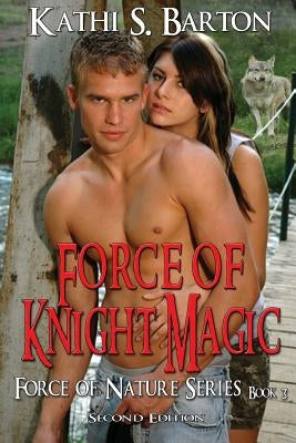 Force of Knight Magic: Force of Nature Series by Barton, Kathi S.