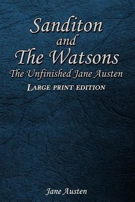 Sanditon and The Watsons: The Unfinished Jane Austen by Austen, Jane
