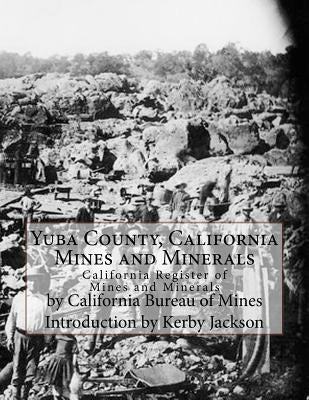 Yuba County, California Mines and Minerals: California Register of Mines and Minerals by Jackson, Kerby