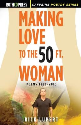 Making Love to the 50 Ft. Woman by Lupert, Rick