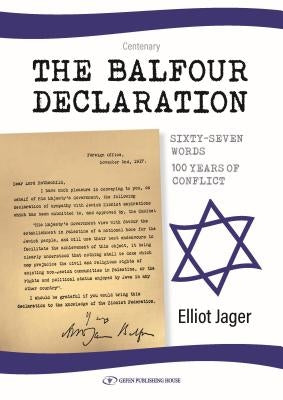The Balfour Declaration: 67 Words: 100 Years of Conflict by Jager, Elliot