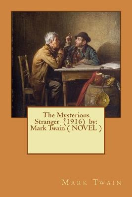 The Mysterious Stranger (1916) by: Mark Twain ( NOVEL ) by Twain, Mark