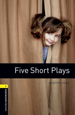 Oxford Bookworms Playscripts: Five Short Plays: Level 1: 400-Word Vocabulary by Ford, Martyn